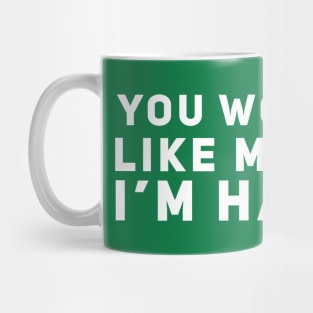 You Wouldn't Like Me When I'm Hangry Mug